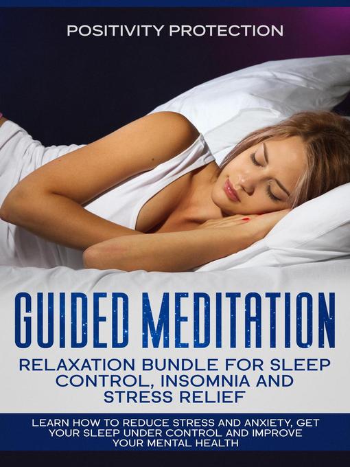 Title details for Guided Meditation Relaxation Bundle for Sleep Control, Insomnia and Stress Relief by Positivity Protection - Available